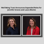 Well Being Trust Announces Expanded Roles for Jennifer Graves and Laura Blanke