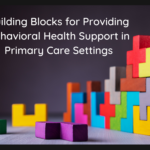 New Framework Outlines Building Blocks for Providing Behavioral Health Support in Primary Care Settings