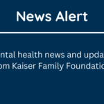 Mental health and substance use news and updates from Kaiser Family Foundation