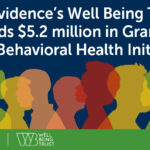 Providence’s Well Being Trust awards $5.2 million to drive behavioral health innovation and transformation; deepen collaboration with community partners 